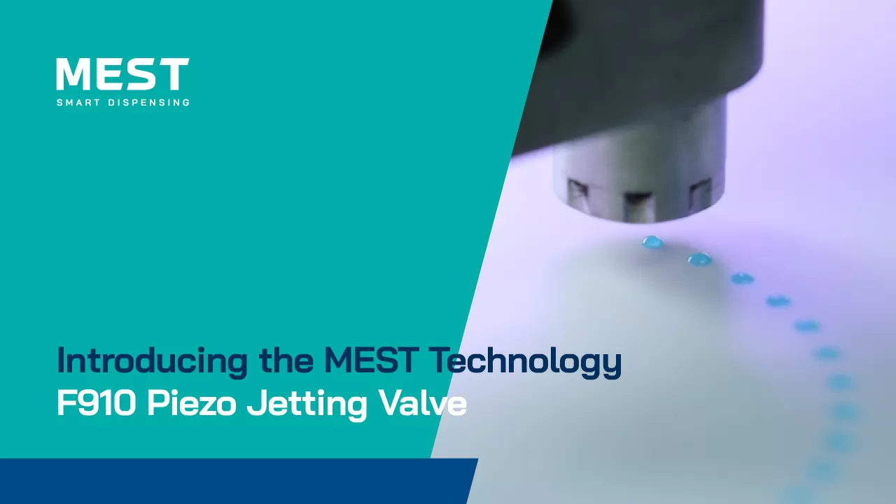 Introducing the MEST Technology F910 Piezo Jetting Valve