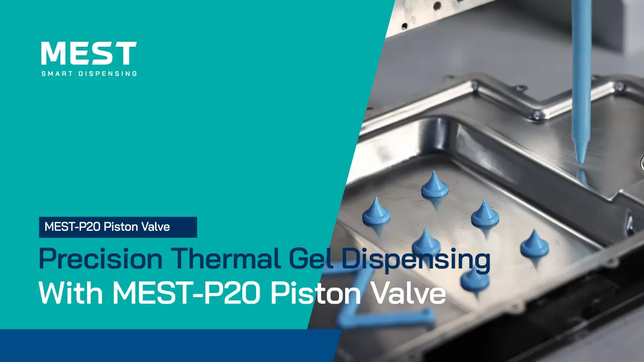 Precision Thermal Gel Dispensing with the MEST-P20 Piston Valve